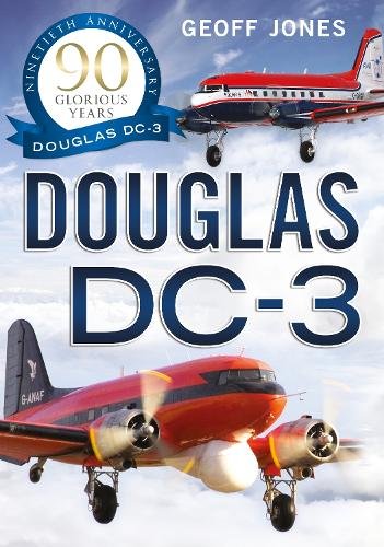 9781804200605| Fonthill Media Ltd | The Douglas DC-3 '90 Glorious Years' By Geoff Jones