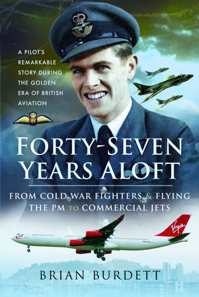 9781526753038 | Pen & Sword Hardback Book | Forty-Severn Years Aloft: From Cold War Fighters and Flying the PM to Commercial Jets