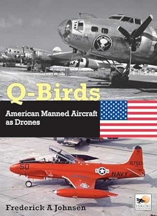 9781800352797 | Hikoki Publishing | Q-Birds, American Manned Aircraft as Drones - by Frederick A Johnsen