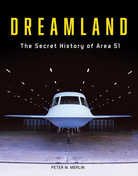 978-0-7643-6709-0 | Misc Books | Dreamland - The Secret History of Area 51 - by Peter W Merlin (555 pages)