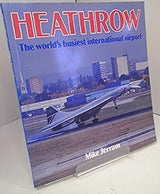 Heathrow: The World's Busiest International Airport book by Mike Jerram.