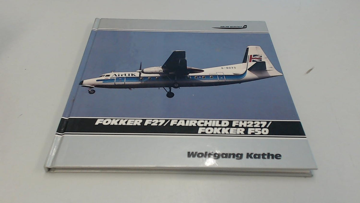 978-1853105203|‎ Airlife Publishing Ltd|  Fokker F27/Fokker F50/Fairchild F227: v.13 (Aircraft Markings S.) By Wolfgang Kathe