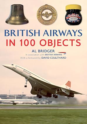 9781398125995 | Amberley Publications | British Airways in 100 Objects by Al Bridger