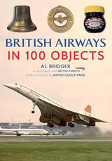 9781398125995 | Amberley Publications | British Airways in 100 Objects by Al Bridger