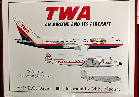 978-1888962161 | Paladwr Press | TWA: An Airline and Its Aircraft By Davies, R.E.G., Machat, Mike