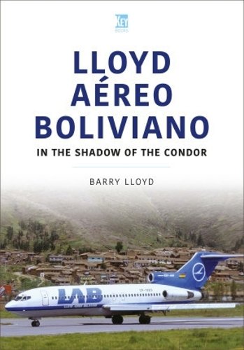 9781802822410| Key Publishing Ltd | Lloyd Aereo Boliviano 'In the shadow of the Condor'  By Barry Lloyd