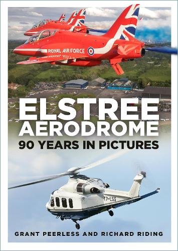 9781803995984| The History Press Ltd | Elstree Aerodrome - 90 Years in Pictures By Grant Peerless and Richard Riding