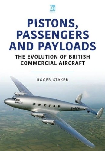 9781836321392| Key Publishing Ltd |Piston, Passengers and Payloads By Roger Staker