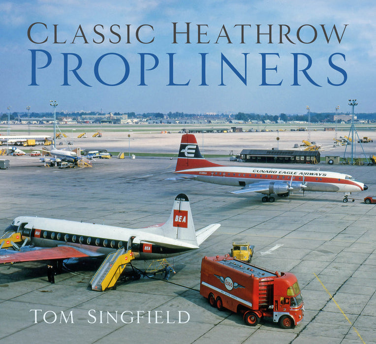 9781803990996 | Misc Books | Classic Heathrow Propliners - Tom Singfield