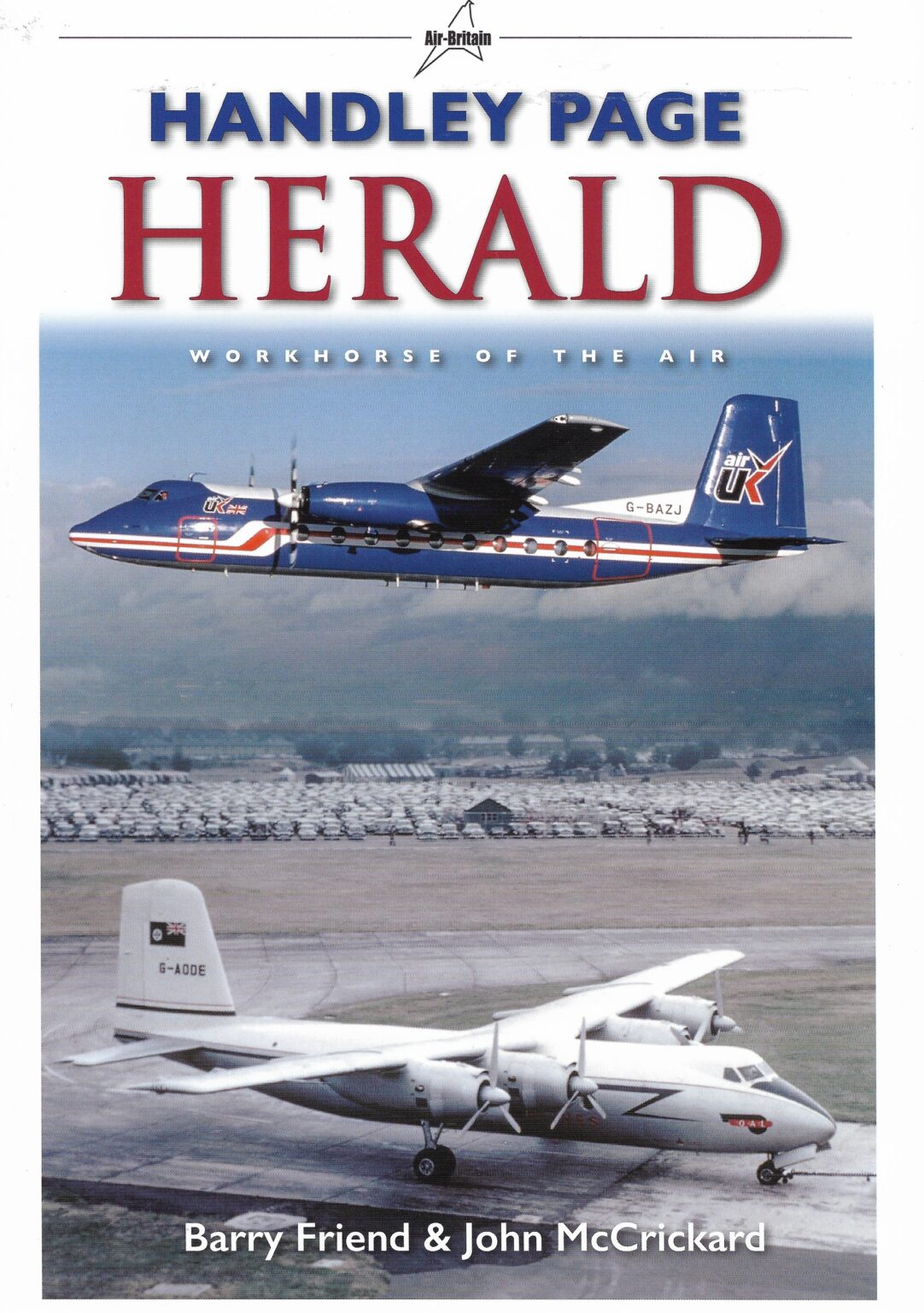 Air Britain | Handley Page Herald Workhouse of the AIR | Barry Friend & John McCrickard