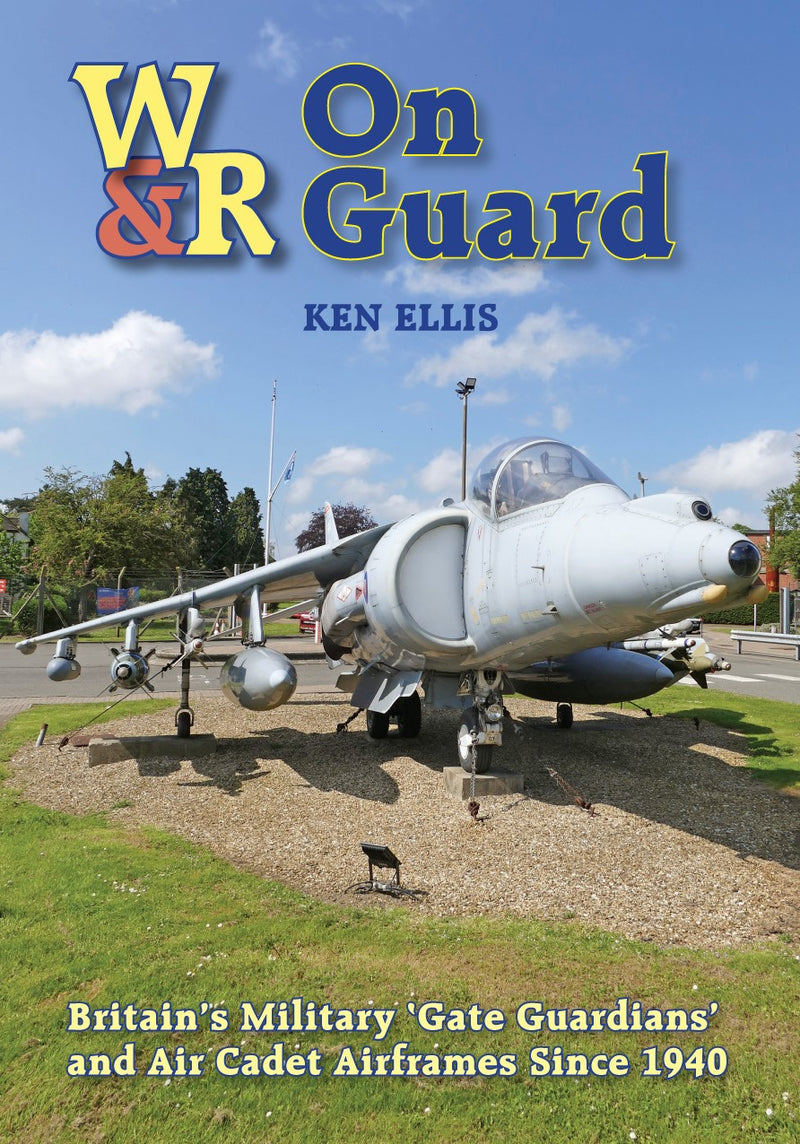 9781800353305 | Crecy Books | W&R - On Guard - Britain's Military Gate Guardians and Air Cadet Airframes Since 1940 - Ken Ellis