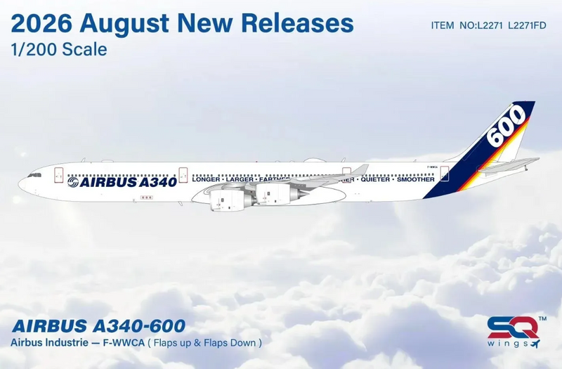 L2271FD | SQ Wings 1:200 | Airbus A340‑600 Airbus House F-WWCA Longer - Larger - Farther - Faster - Higher - Quieter - Smoother Flaps Down | is due August 2026