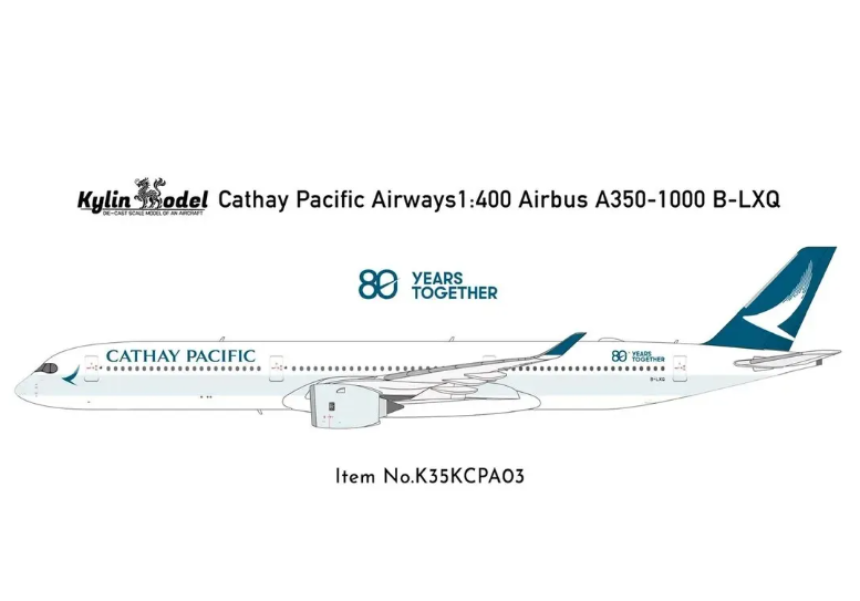K35KCPA03 | Kylin Models 1:400 | Airbus A350‑1000 Cathay Pacific B-LXQ '80 Years Together' | is due November 2026