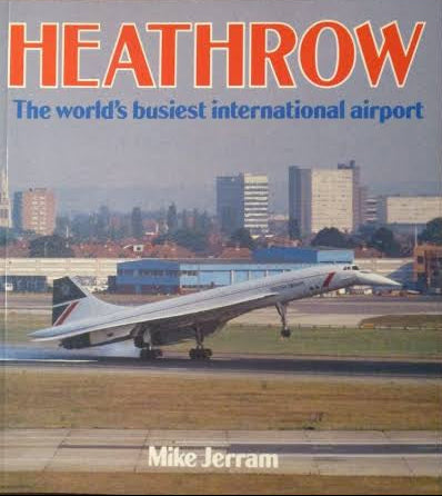 Heathrow: The World's Busiest International Airport book by Mike Jerram